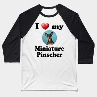 I Love My Miniature Pinscher Baseball T-Shirt